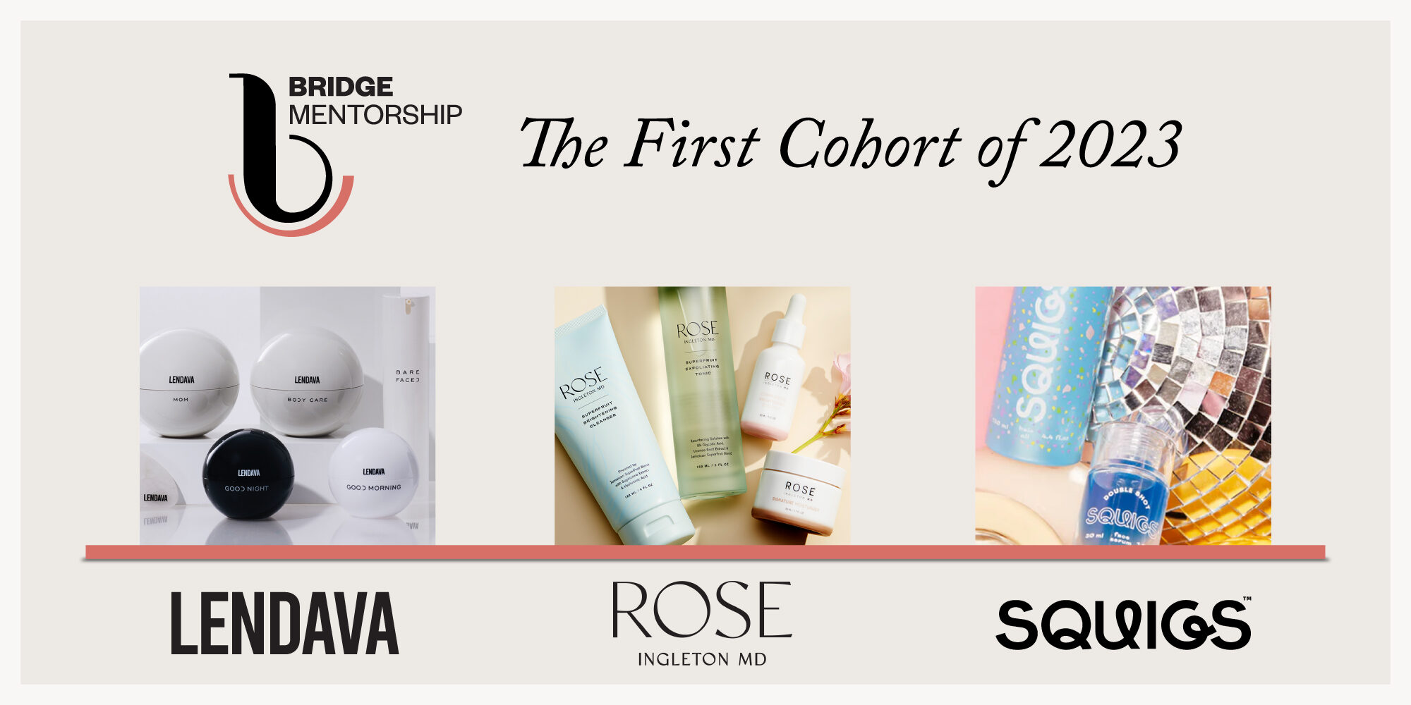 Bridge Mentorship Selects Lendava Skincare, Rose Ingleton MD Skin And Squigs Beauty For First 2023 Cohort